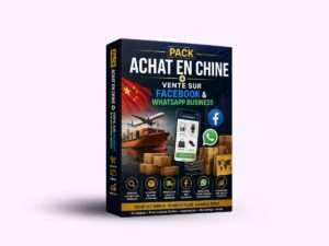 Pack Achat en Chine + Vente sur Facebook & WhatsApp Business
