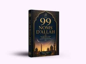Les 99 Noms d’Allah : Guide essentiel pour transformer votre vie spirituelle