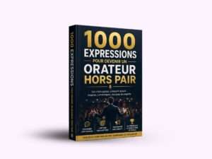 1000 EXPRESSIONS POUR DEVENIR UN ORATEUR HORS PAIR- Parlez avec impact. Soyez écouté.