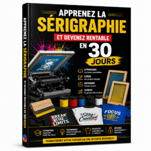 APPRENEZ LA SÉRIGRAPHIE ET DEVENEZ RENTABLE EN 30 JOURS