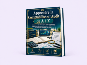Apprendre la Comptabilité et l’Audit de A à Z