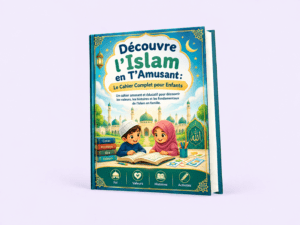 Découvre l’Islam en T’Amusant : Le Cahier Complet pour Enfants